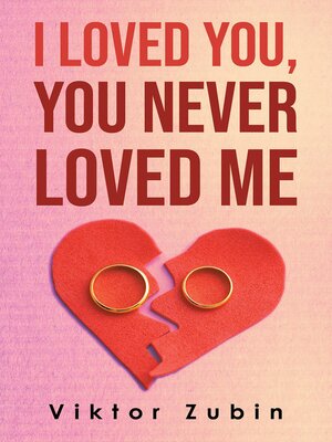 cover image of I Loved You, You Never Loved Me
